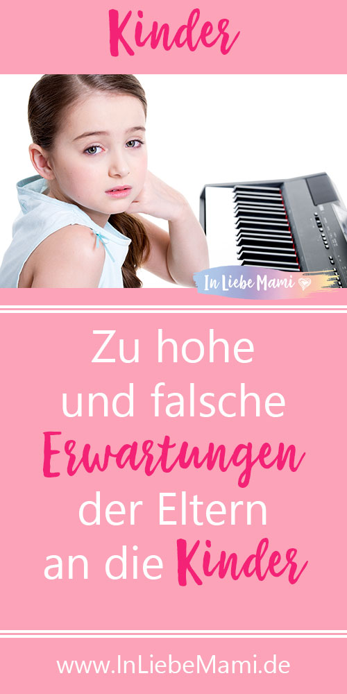 Zu hohe und falsche Erwartungen der Eltern an die Kinder Zu hohe und falsche Erwartungen der Eltern an die Kinder
