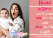 10 Sätze, die Frauen mit Kinder und ohne Kinder sagen