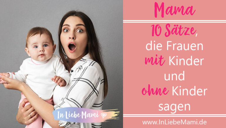 10 Sätze, die Frauen mit Kinder und ohne Kinder sagen