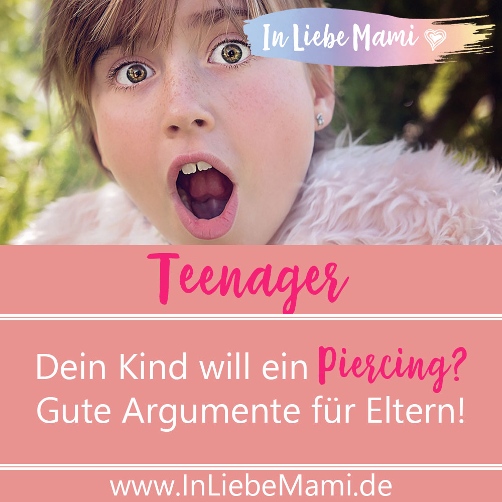 Dein Kind will ein Piercing? Gute Argumente für Eltern!