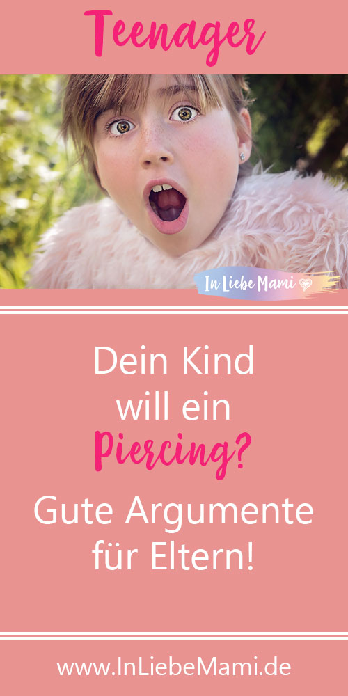 Dein Kind will ein Piercing? Gute Argumente für Eltern!