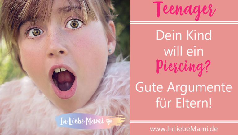 Dein Kind will ein Piercing? Gute Argumente für Eltern!