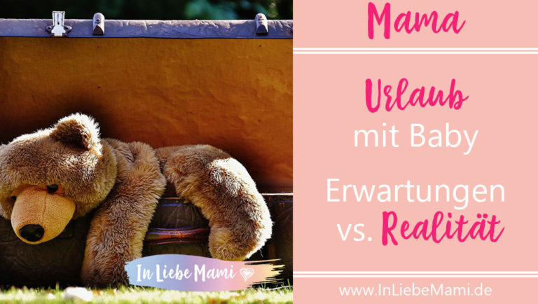 Urlaub mit Baby - Erwartungen vs. Realität
