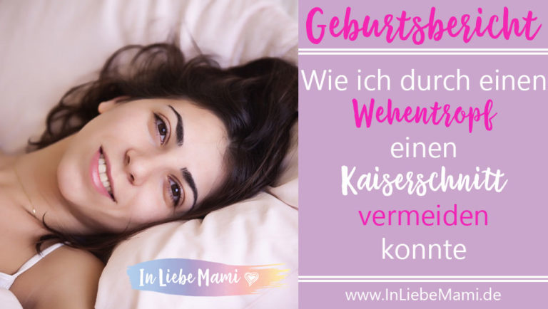 Geburtsbericht: Wie ich durch einen Wehentropf einen Kaiserschnitt vermeiden konnte.