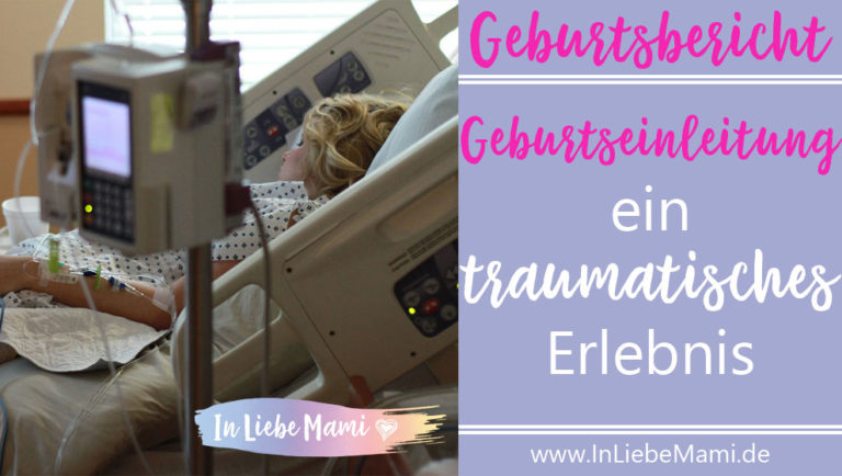 Geburtsbericht: Geburtseinleitung ein traumatisches Erlebnis