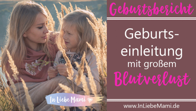 Geburtsbericht: Geburtseinleitung mit großem Blutverlust Geburtsbericht: Geburtseinleitung mit großem Blutverlust