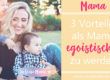 3 Vorteile, als Mama egoistischer zu werden