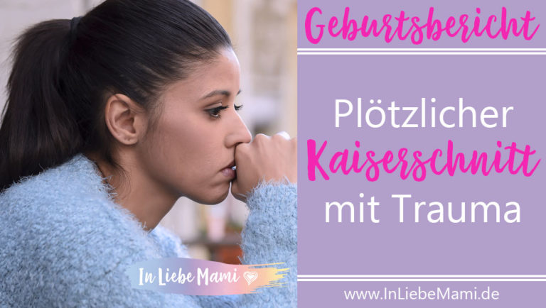 Geburtsbericht, Kaiserschnitt mit Trauma, nicht mein Kind, Erfahrungen Kaiserschnitt
