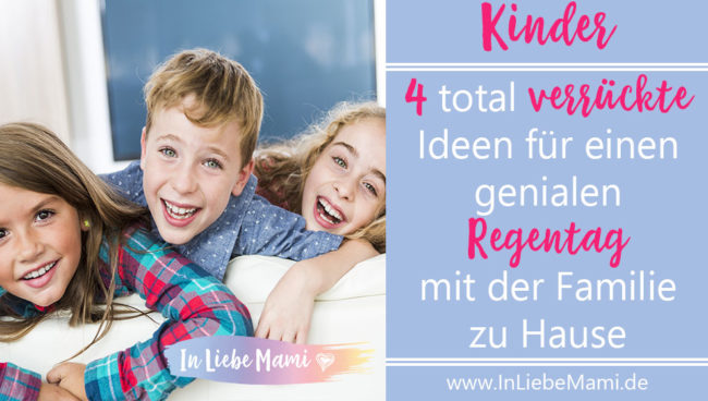 Kinder beschäftigen bei Regen? Hier findest du vier total verrückte Ideen für einen genialen Regentag mit der Familie zu Hause - mit extremer Spaßgarantie.