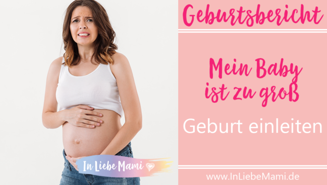 Zu großes Baby: Geburt einleiten - Mein Geburtsbericht Hilfe, ich bekomme ein großes Baby. Was kann man tun, wenn das Baby zu groß ist für eine spontane Geburt. Die Geburt wird eingeleitet oder Kaiserschnitt.