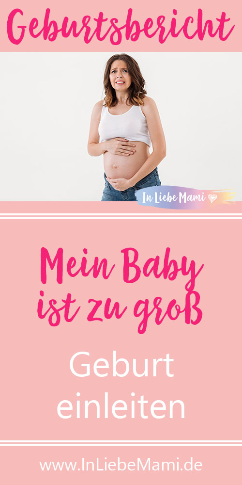 Zu großes Baby: Geburt einleiten - Mein Geburtsbericht Hilfe, ich bekomme ein großes Baby. Was kann man tun, wenn das Baby zu groß ist für eine spontane Geburt. Die Geburt wird eingeleitet oder Kaiserschnitt.