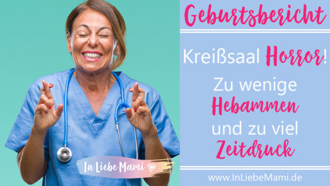 Geburtsbericht Kreißsaal Horror! Zu wenige Hebammen und zu viel Zeitdruck