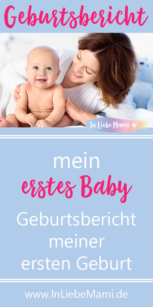 Mein erstes Baby: Geburtsbericht über die erste Geburt. erstes Kind