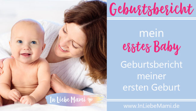 Mein erstes Baby: Geburtsbericht über die erste Geburt. erstes Kind
