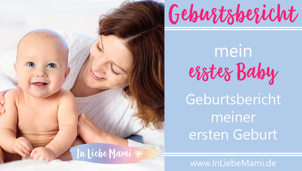 Mein erstes Baby: Geburtsbericht über die erste Geburt. erstes Kind