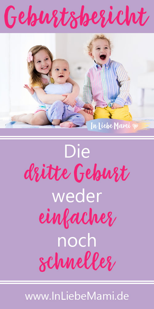 Die dritte Geburt - weder einfacher noch schneller. Ein Geburtsbericht zum dritten Kind.