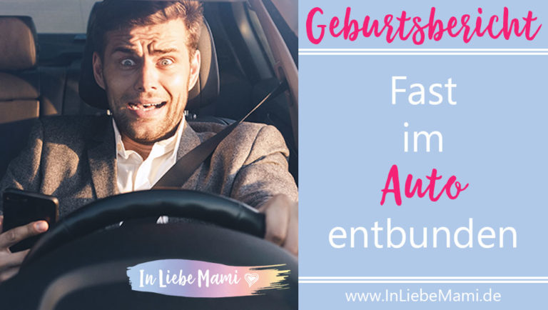 Geburt: fast im Auto entbunden, Geburtsbericht, Erfahrungen