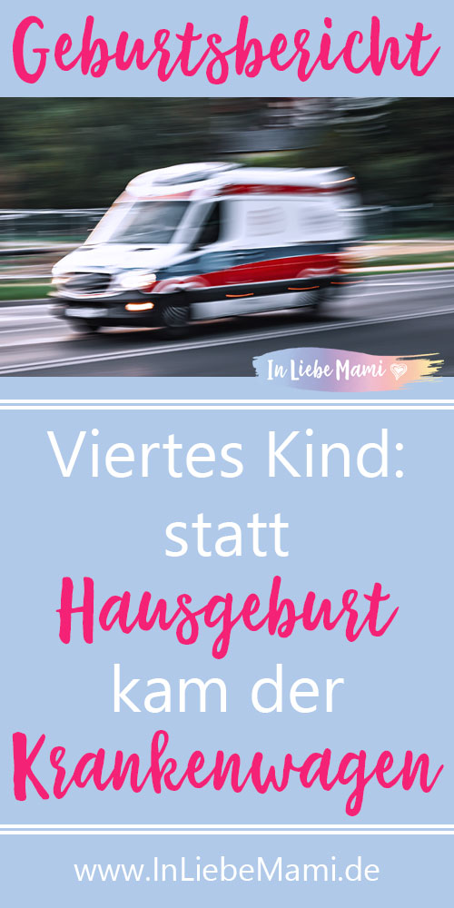 Viertes Kind: statt Hausgeburt kam der Krankenwagen, Geburtsbericht, Erfahrungen