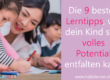 Die 9 besten Lerntipps, wie dein Kind sein volles Potential entfalten kann
