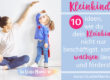 10 Idee, wie du dein Kleinkind nicht nur beschäftigst, sondern wachsen lässt und förderst