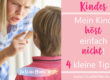 Kind hört nicht - Tipps