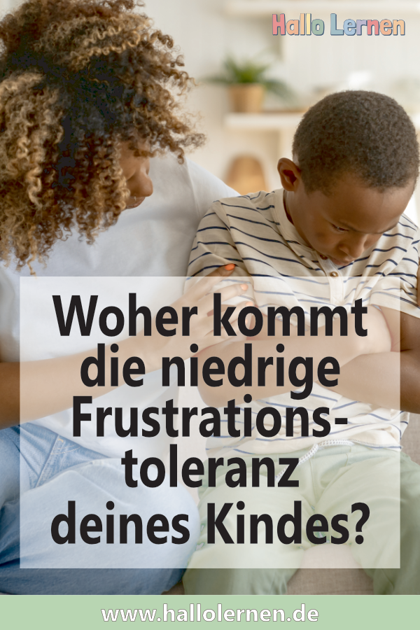 Woher kommt die niedrige Frustrationstoleranz deines Kindes?